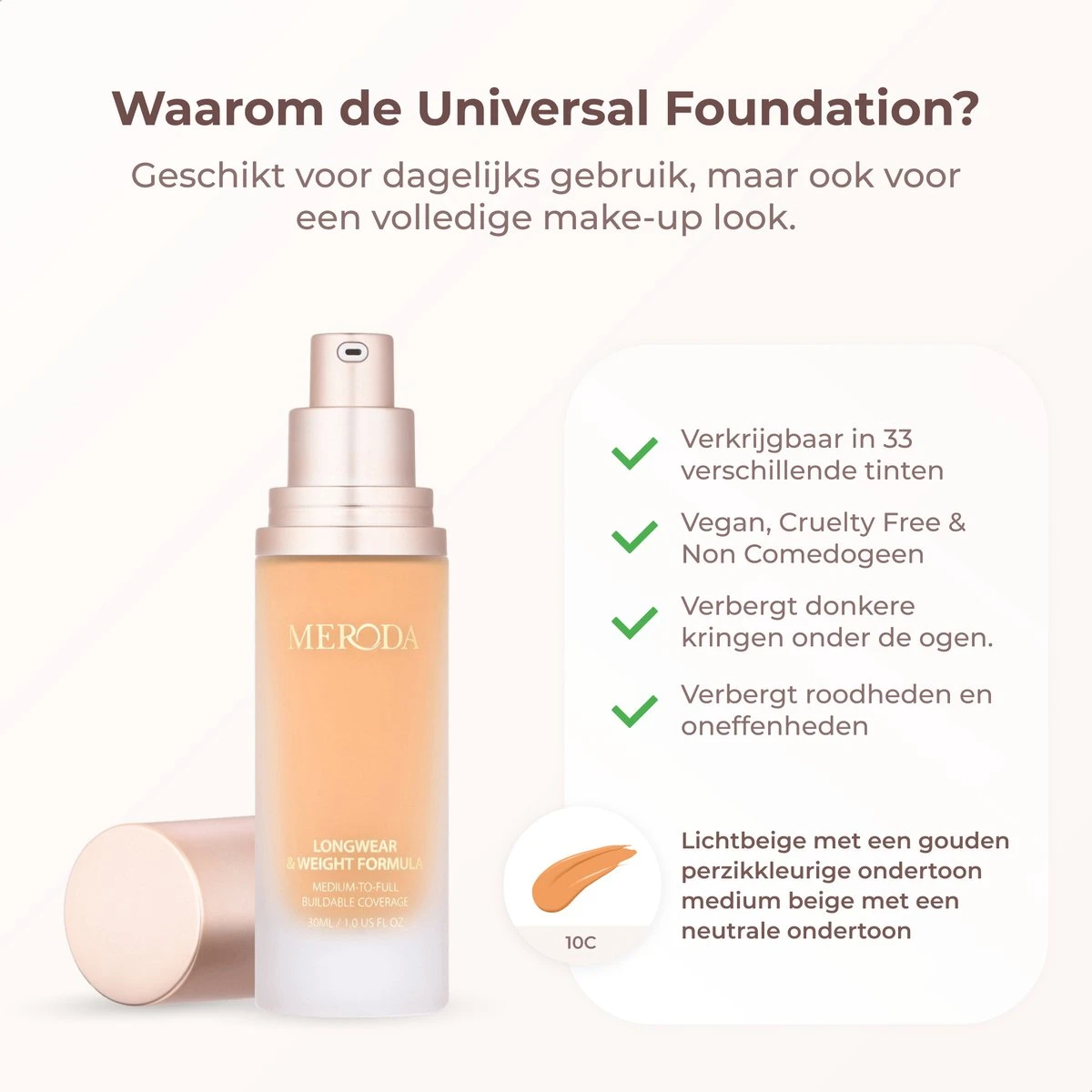 Meroda Universal Foundation - 9C | Lichtbeige Met Een Gouden Perzikkleurige Ondertoon Licht Tot Medium Beige Met Een Goude Ondertoon - 30ml 4 Meroda Universal Foundation - 9C | Lichtbeige Met Een Gouden Perzikkleurige Ondertoon Licht Tot Medium Beige Met Een Goude Ondertoon - 30ml - Afbeelding 2
